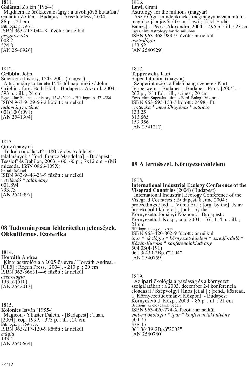 Lewi, Grant Astrology for the millions (magyar) Asztrológia mindenkinek : megmagyarázza a múltat, megjósolja a jövõt / Grant Lewi ; [ford. Sudár Balázs]. - Pécs : Alexandra, 2004. - 495 p. : ill.