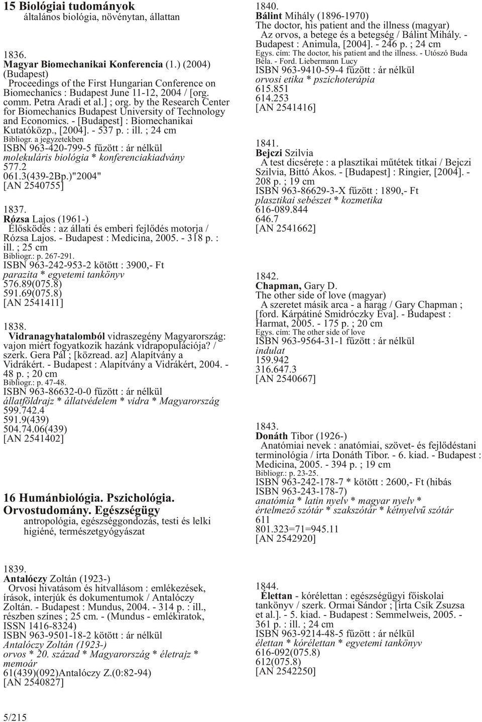 by the Research Center for Biomechanics Budapest University of Technology and Economics. - [Budapest] : Biomechanikai Kutatóközp., [2004]. - 537 p. : ill. ; 24 cm Bibliogr.