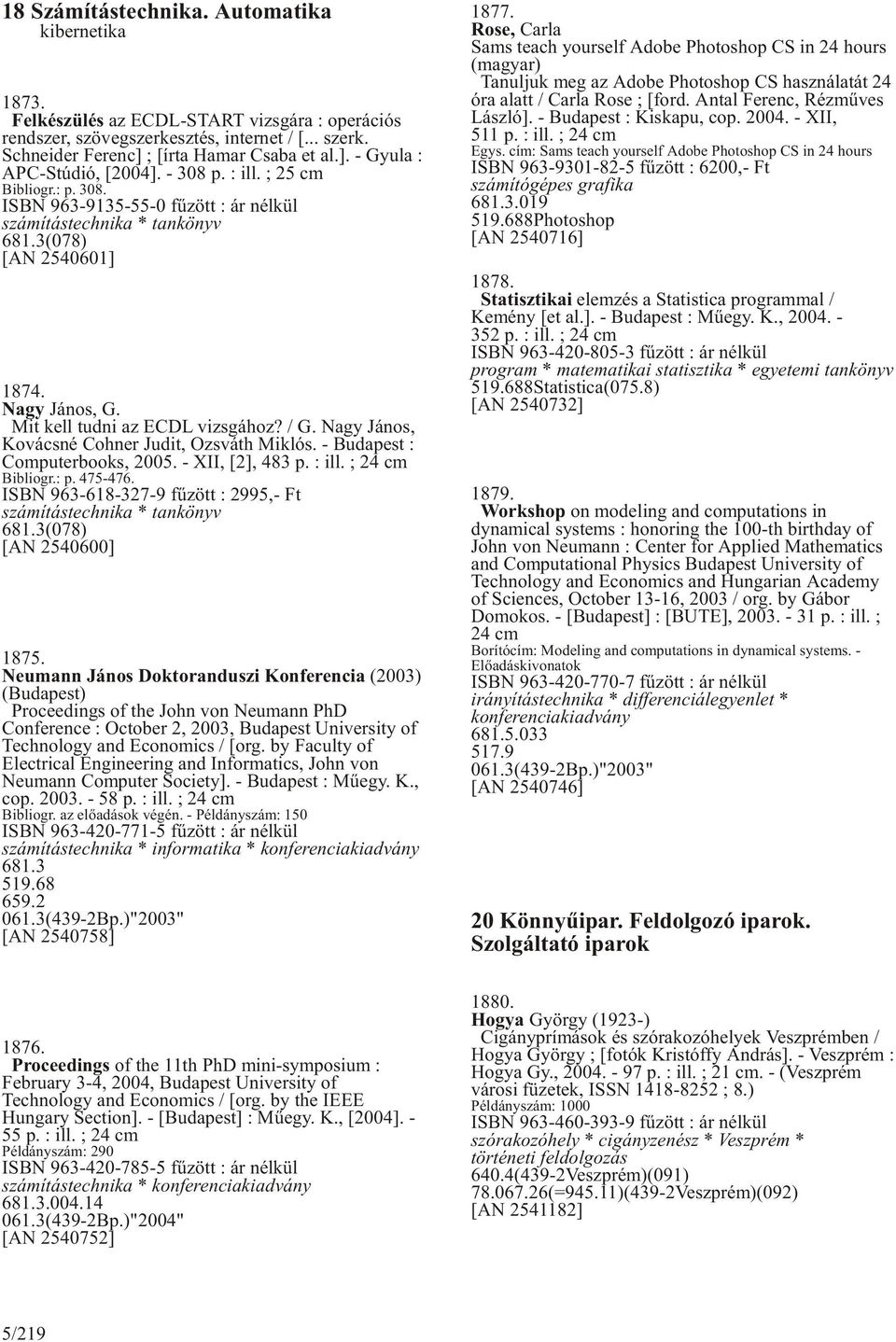 Nagy János, Kovácsné Cohner Judit, Ozsváth Miklós. - Budapest : Computerbooks, 2005. - XII, [2], 483 p. : ill. ; 24 cm Bibliogr.: p. 475-476.