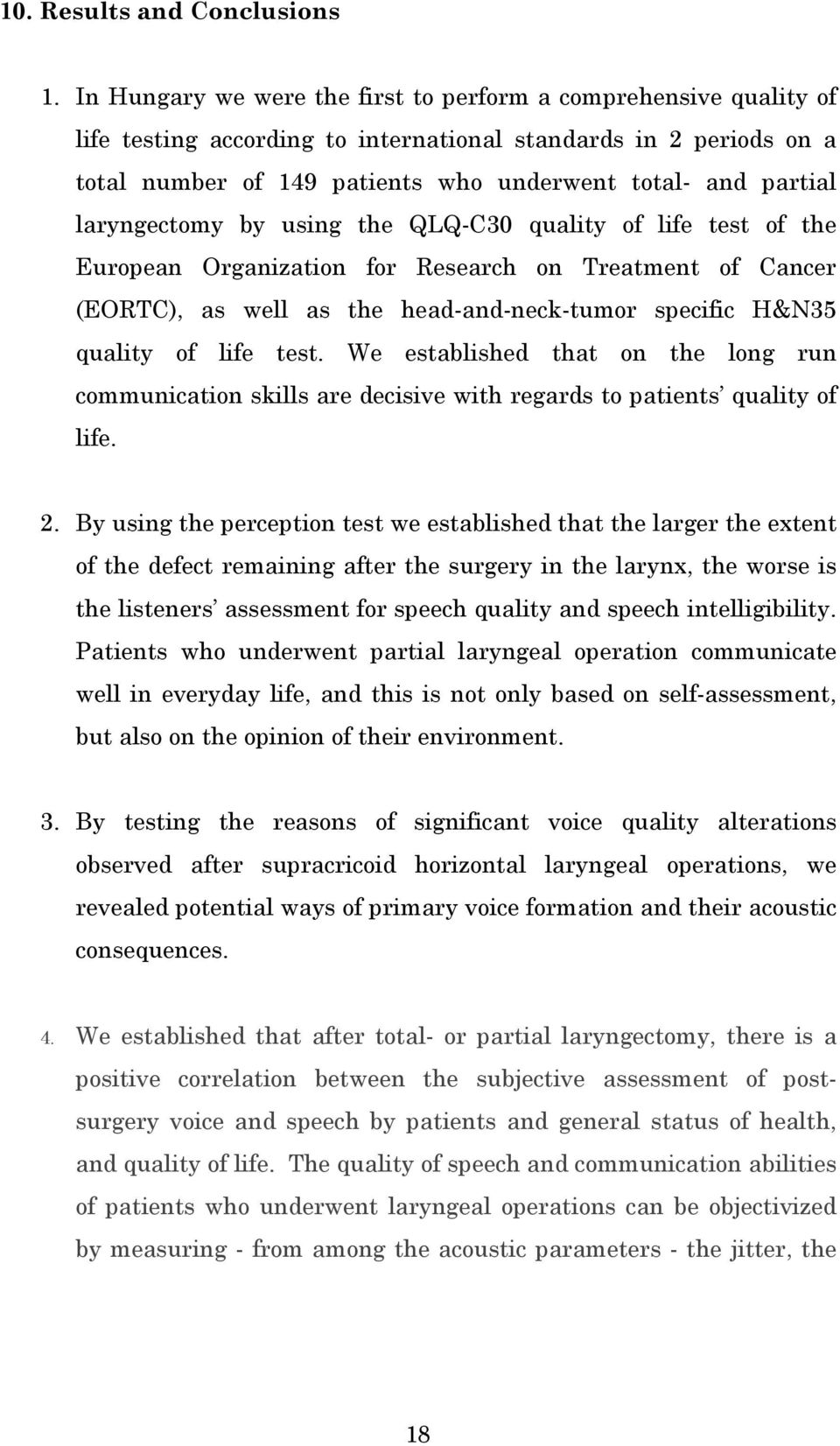 laryngectomy by using the QLQ-C30 quality of life test of the European Organization for Research on Treatment of Cancer (EORTC), as well as the head-and-neck-tumor specific H&N35 quality of life test.