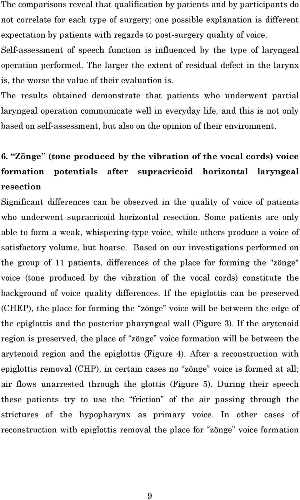 The larger the extent of residual defect in the larynx is, the worse the of their evaluation is.