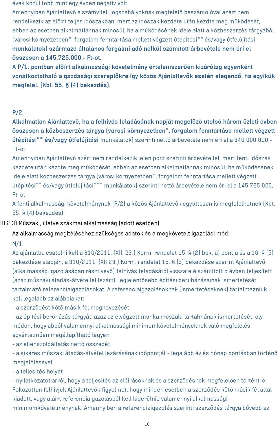 alkalmatlannak minősül, ha a működésének ideje alatt a közbeszerzés tárgyából (városi környezetben*, forgalom fenntartása mellett végzett útépítési** és/vagy útfelújítási munkálatok) származó