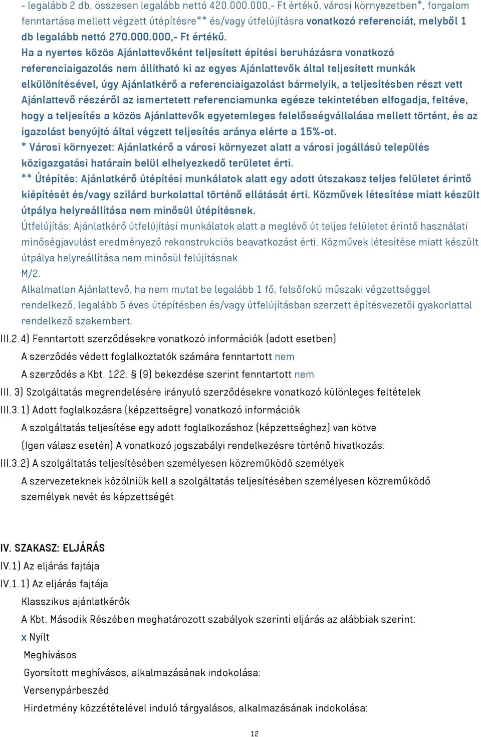 városi környezetben*, forgalom fenntartása mellett végzett útépítésre** és/vagy útfelújításra vonatkozó referenciát, melyből 1 db legalább nettó 270.000.000,- Ft értékű.