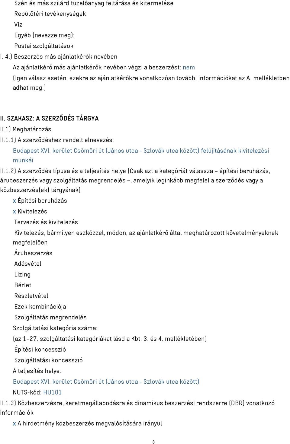 mellékletben adhat meg.) II. SZAKASZ: A SZERZŐDÉS TÁRGYA II.1) Meghatározás II.1.1) A szerződéshez rendelt elnevezés: Budapest XVI.