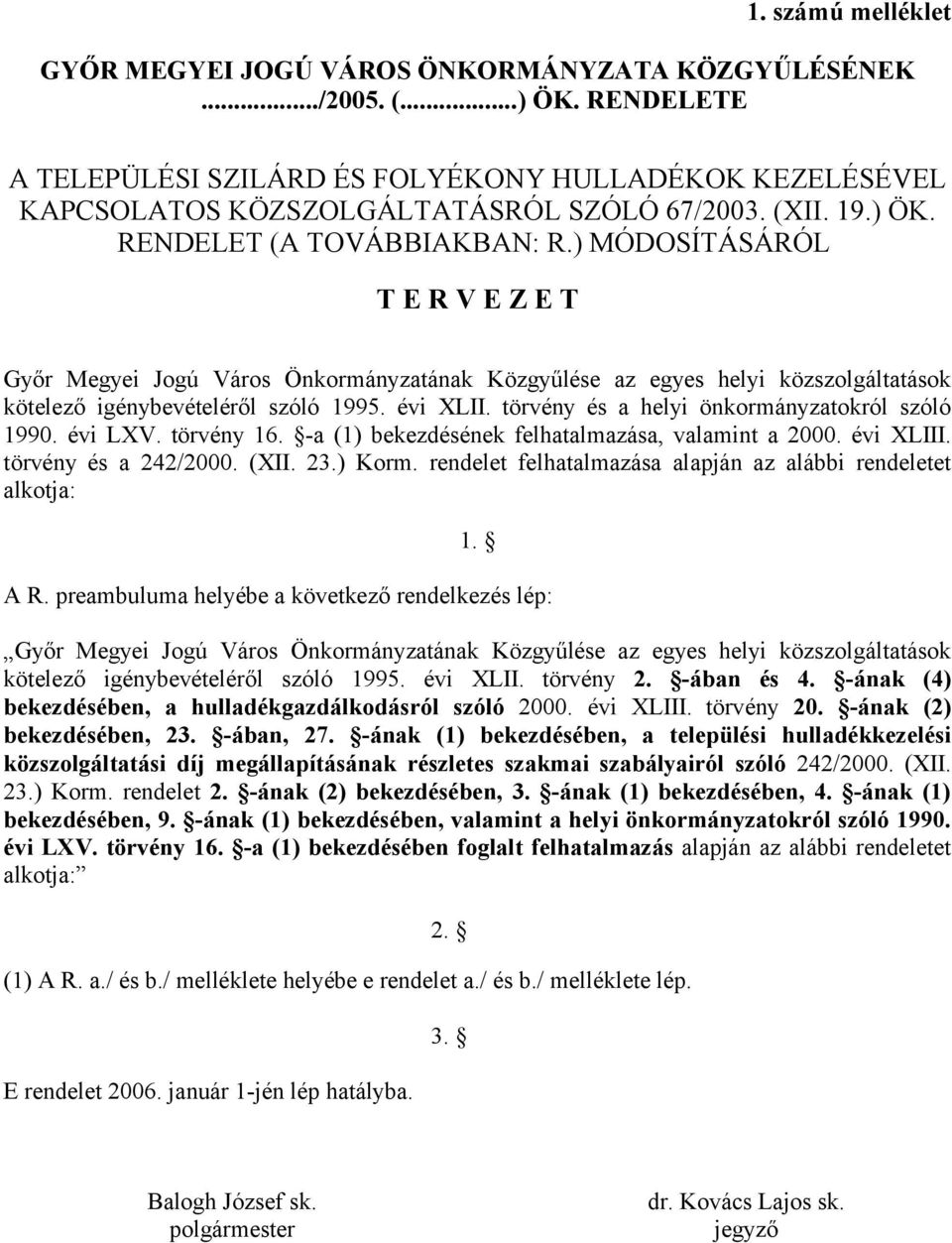 ) MÓDOSÍTÁSÁRÓL T E R V E Z E T Győr Megyei Jogú Város Önkormányzatának Közgyűlése az egyes helyi közszolgáltatások kötelező igénybevételéről szóló 1995. évi XLII.