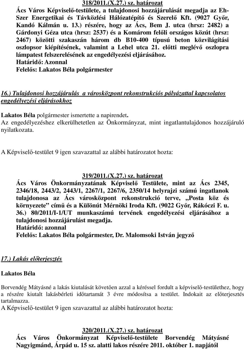 utca (hrsz: 2482) a Gárdonyi Géza utca (hrsz: 2537) és a Komárom felőli országos közút (hrsz: 2467) közötti szakaszán három db B10-400 típusú beton közvilágítási oszlopsor kiépítésének, valamint a