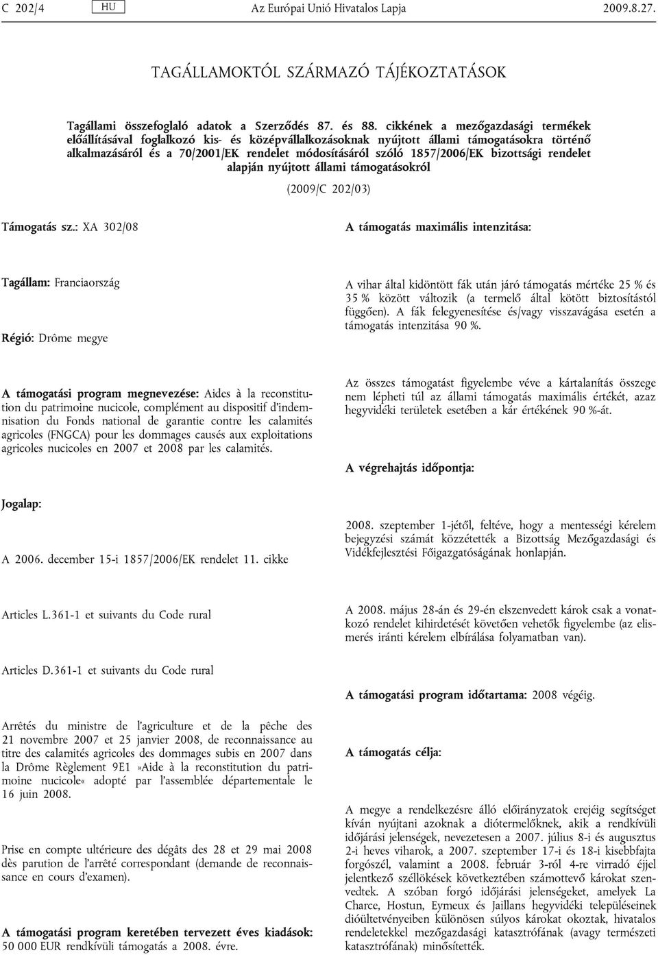 1857/2006/EK bizottsági rendelet alapján nyújtott állami támogatásokról (2009/C 202/03) Támogatás sz.