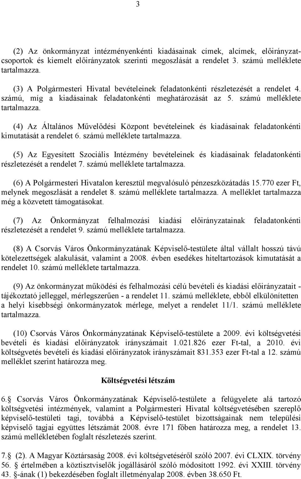 számú melléklete (4) Az Általános Mővelıdési Központ bevételeinek és kiadásainak feladatonkénti kimutatását a rendelet 6.