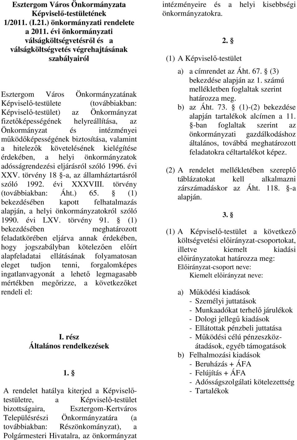 fizetıképességének helyreállítása, az Önkormányzat és intézményei mőködıképességének biztosítása, valamint a hitelezık követelésének kielégítése érdekében, a helyi önkormányzatok adósságrendezési