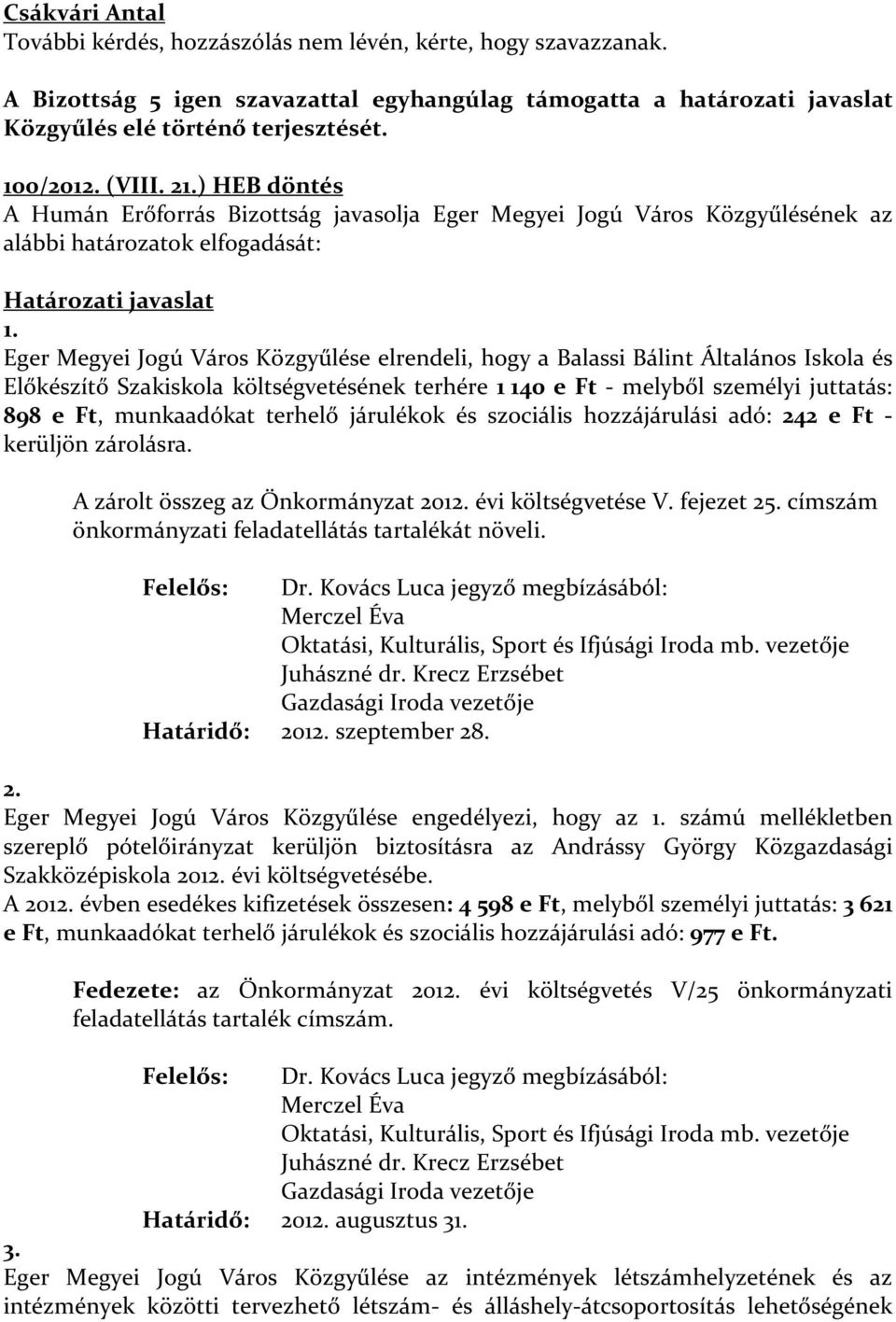 Eger Megyei Jogú Város Közgyűlése elrendeli, hogy a Balassi Bálint Általános Iskola és Előkészítő Szakiskola költségvetésének terhére 1 140 e Ft - melyből személyi juttatás: 898 e Ft, munkaadókat