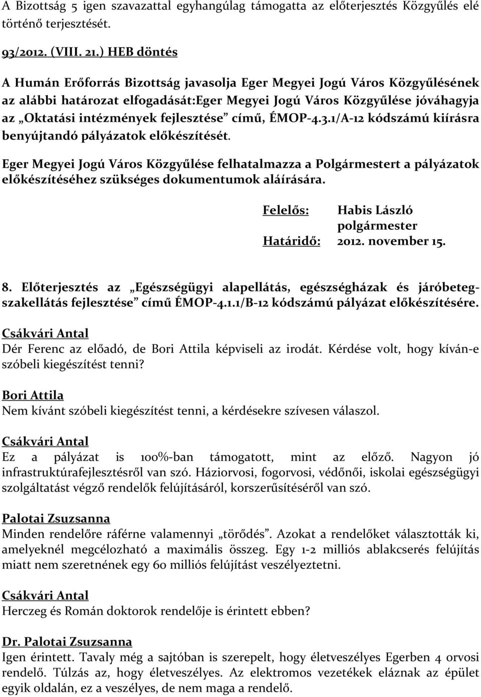 fejlesztése című, ÉMOP-4.3.1/A-12 kódszámú kiírásra benyújtandó pályázatok előkészítését.