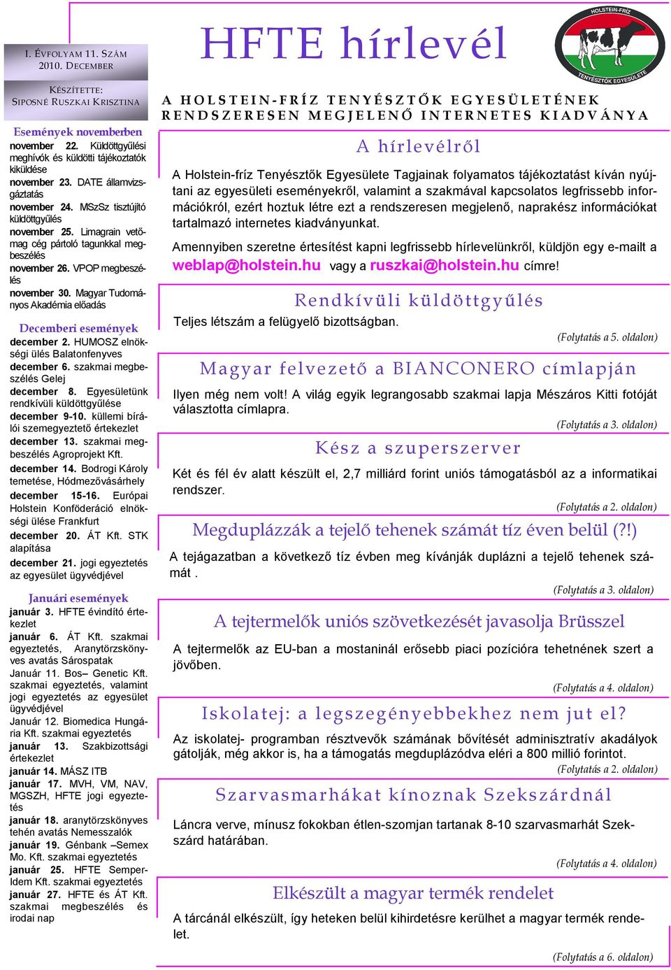 Magyar Tudományos Akadémia elıadás Decemberi események december 2. HUMOSZ elnökségi ülés Balatonfenyves december 6. szakmai megbeszélés Gelej december 8.