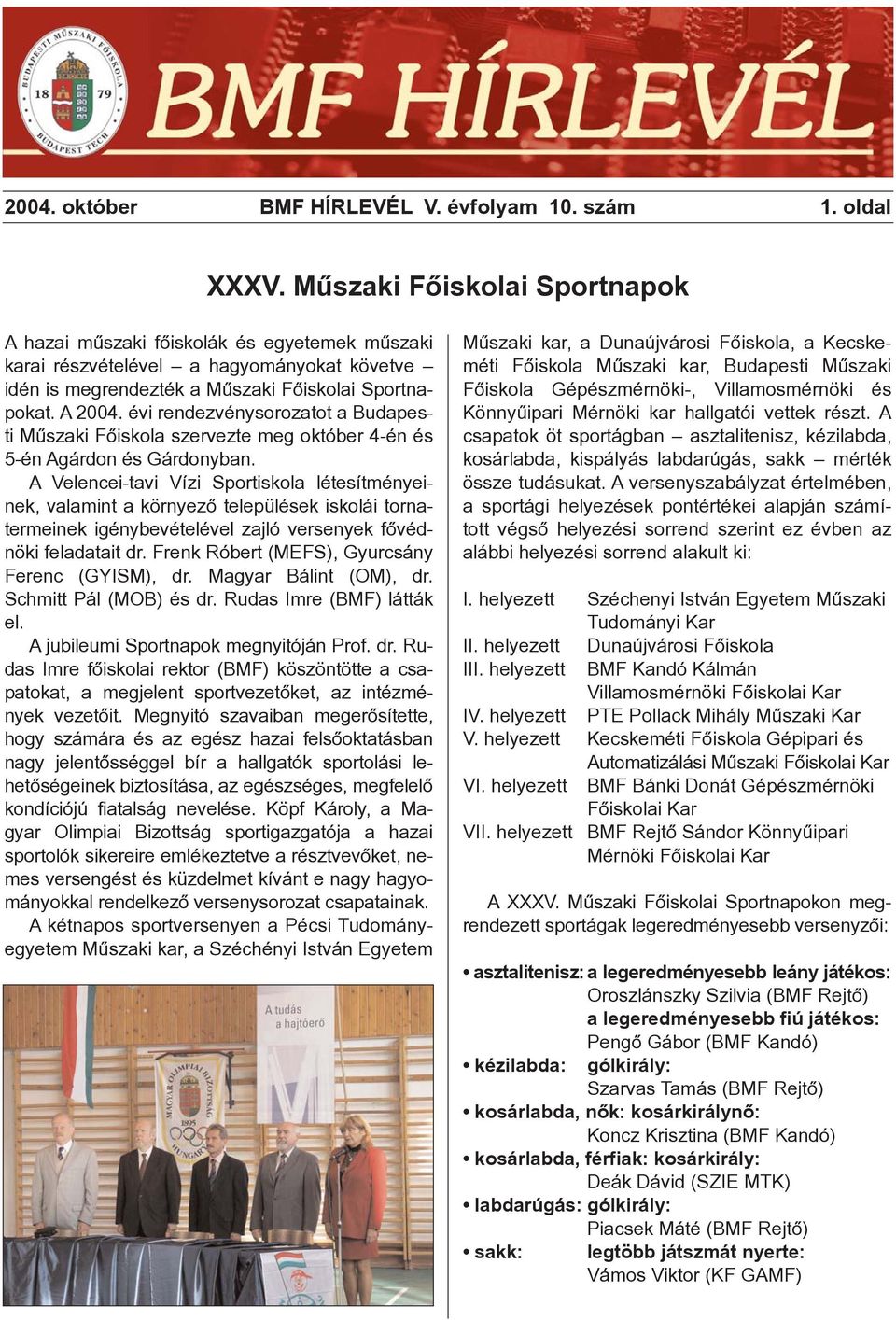 évi rendezvénysorozatot a Budapesti Mûszaki Fõiskola szervezte meg október 4-én és 5-én Agárdon és Gárdonyban.