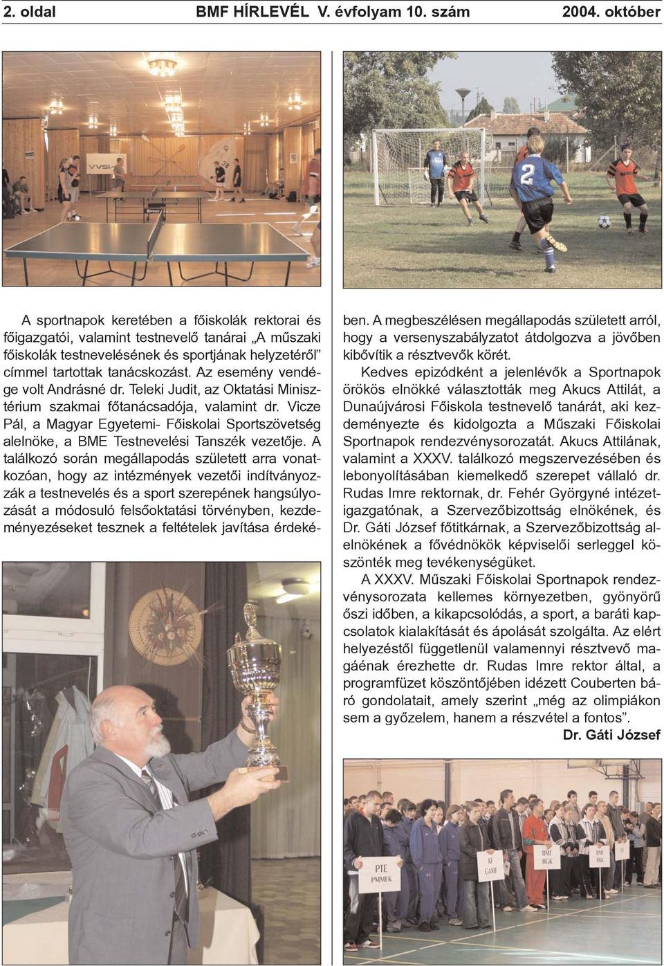 Az esemény vendége volt Andrásné dr. Teleki Judit, az Oktatási Minisztérium szakmai fõtanácsadója, valamint dr.