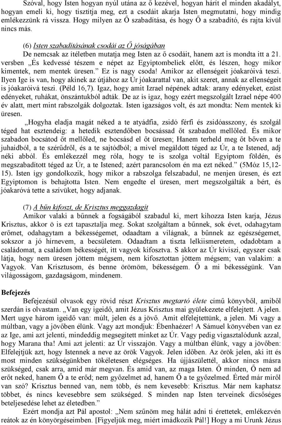 (6) Isten szabadításának csodái az Ő jóságában De nemcsak az ítéletben mutatja meg Isten az ő csodáit, hanem azt is mondta itt a 21.