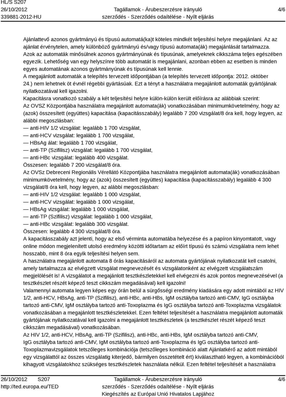 Azok az automaták minősülnek azonos gyártmányúnak és típusúnak, amelyeknek cikkszáma teljes egészében egyezik.