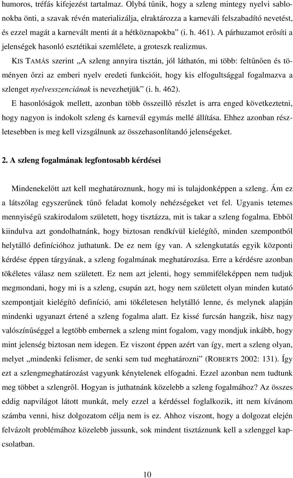 A párhuzamot erősíti a jelenségek hasonló esztétikai szemlélete, a groteszk realizmus.