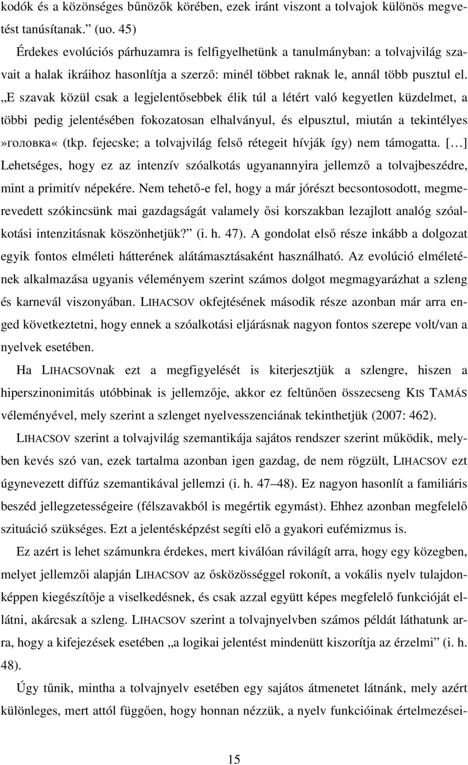 E szavak közül csak a legjelentősebbek élik túl a létért való kegyetlen küzdelmet, a többi pedig jelentésében fokozatosan elhalványul, és elpusztul, miután a tekintélyes»головка«(tkp.