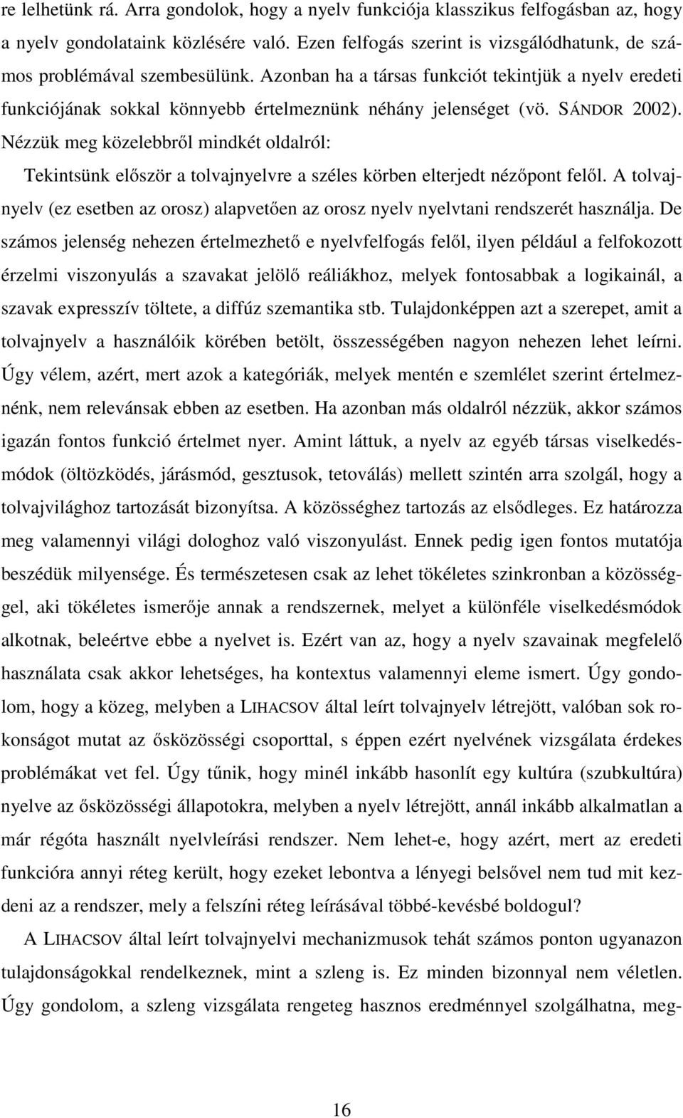 SÁNDOR 2002). Nézzük meg közelebbről mindkét oldalról: Tekintsünk először a tolvajnyelvre a széles körben elterjedt nézőpont felől.