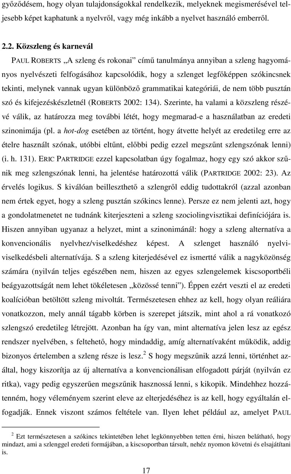 vannak ugyan különböző grammatikai kategóriái, de nem több pusztán szó és kifejezéskészletnél (ROBERTS 2002: 134).