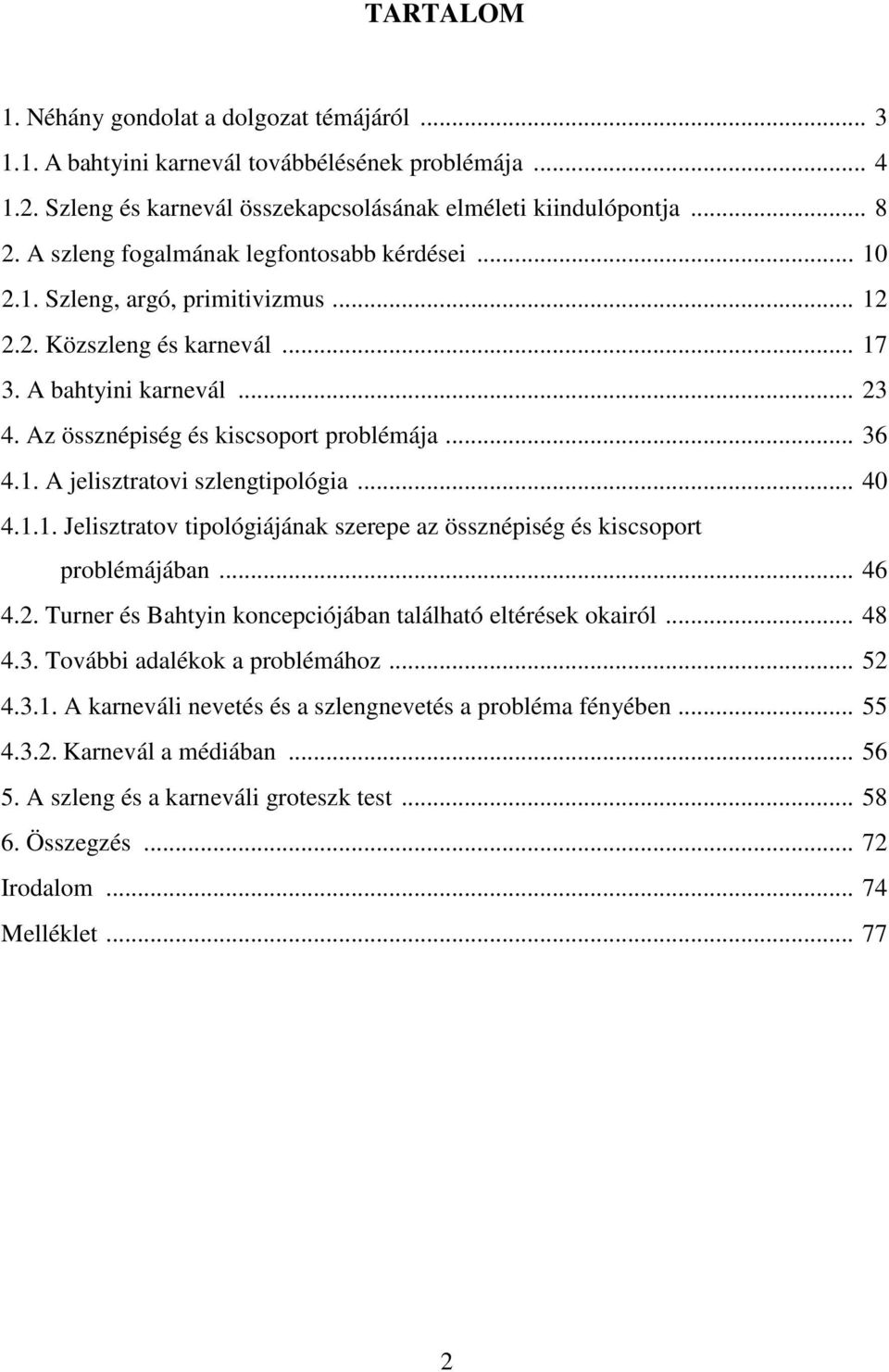 1. A jelisztratovi szlengtipológia... 40 4.1.1. Jelisztratov tipológiájának szerepe az össznépiség és kiscsoport problémájában... 46 4.2. Turner és Bahtyin koncepciójában található eltérések okairól.