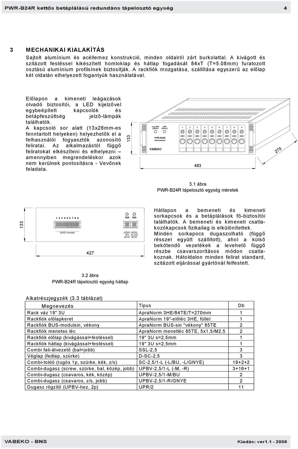 A rackfiók mozgatása, szállítása egyszerű az előlap két oldalán elhelyezett fogantyúk használatával.