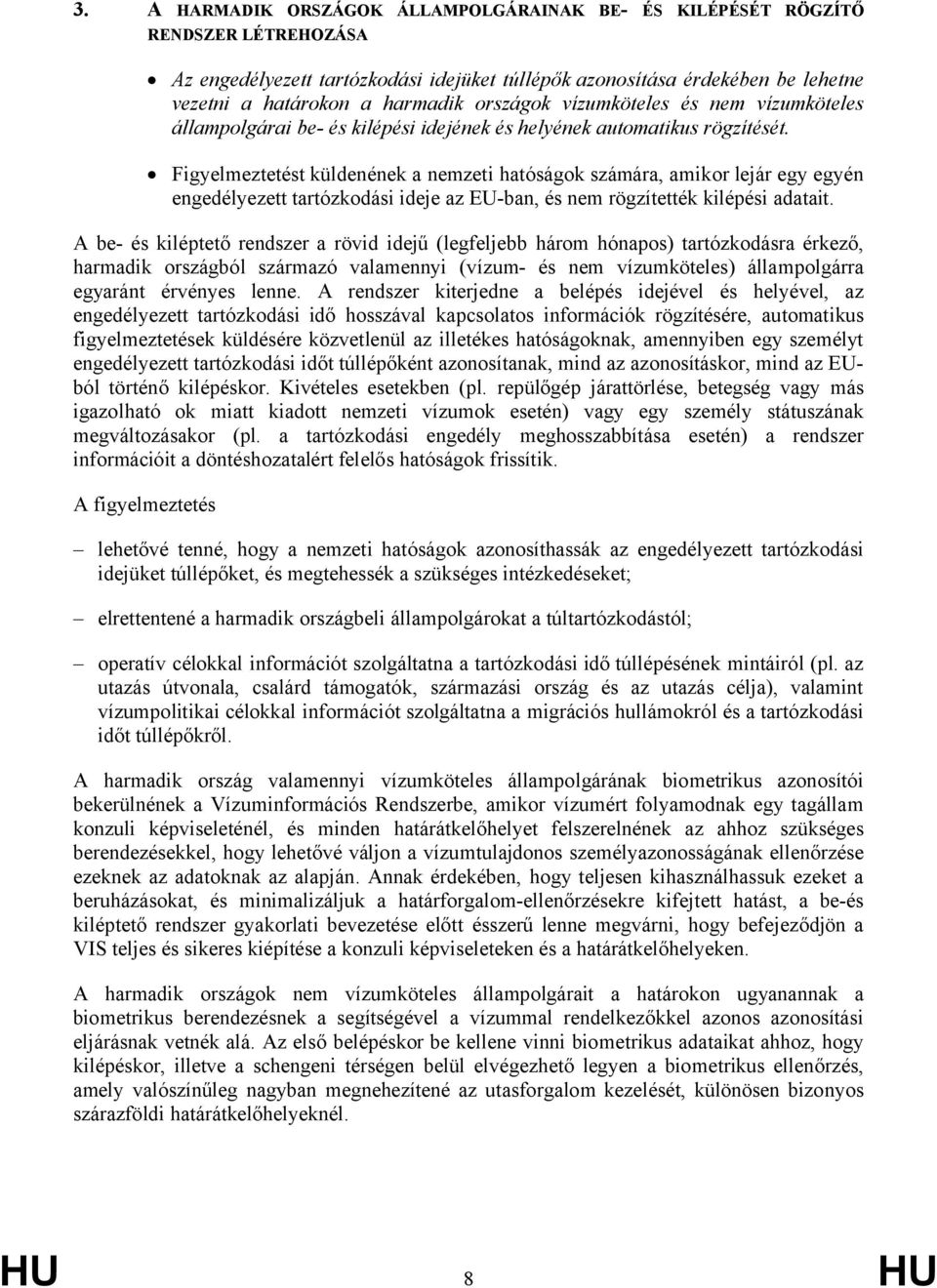 Figyelmeztetést küldenének a nemzeti hatóságok számára, amikor lejár egy egyén engedélyezett tartózkodási ideje az EU-ban, és nem rögzítették kilépési adatait.