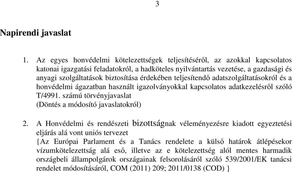 érdekében teljesítendő adatszolgáltatásokról és a honvédelmi ágazatban használt igazolványokkal kapcsolatos adatkezelésről szóló T/4991. számú törvényjavaslat (Döntés a módosító javaslatokról) 2.