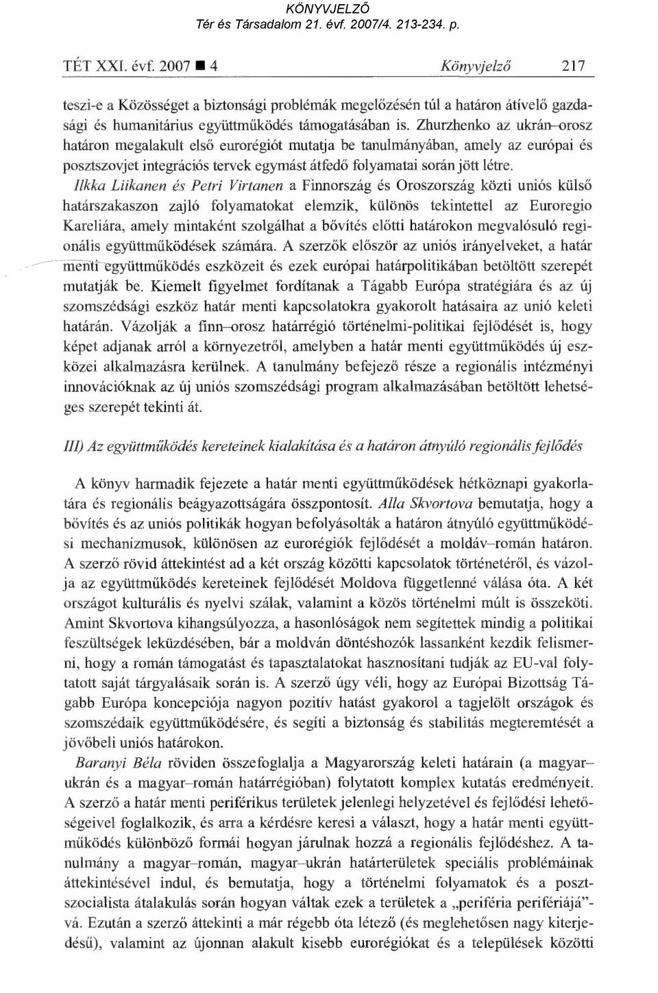 Ilkka Liikanen és Petri Virtanen a Finnország és Oroszország közti uniós küls ő határszakaszon zajló folyamatokat elemzik, különös tekintettel az Euroregio Kareliára, amely mintaként szolgálhat a b