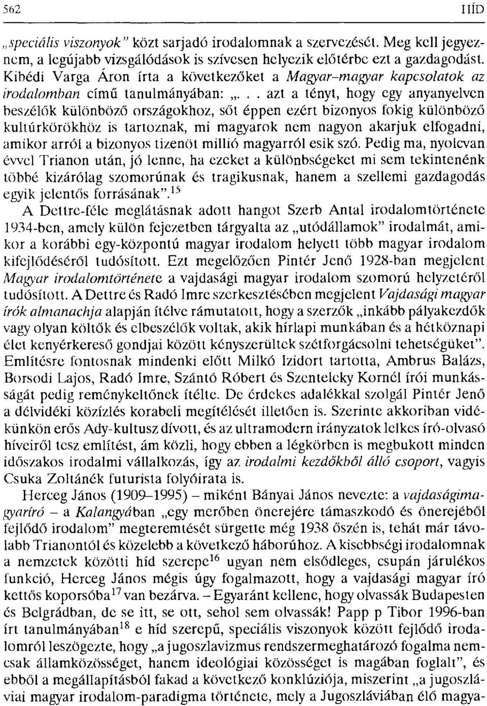 ..azt a tényt, hogy egy anyanyelven beszél ők különböző orsrágokhoz, s őt éppen ezért bizonyos fokig különböz ő kultúrkörökhöz is tartoznak, mi magyarok nem nagyon akarjuk elfogadni, amikor arról a