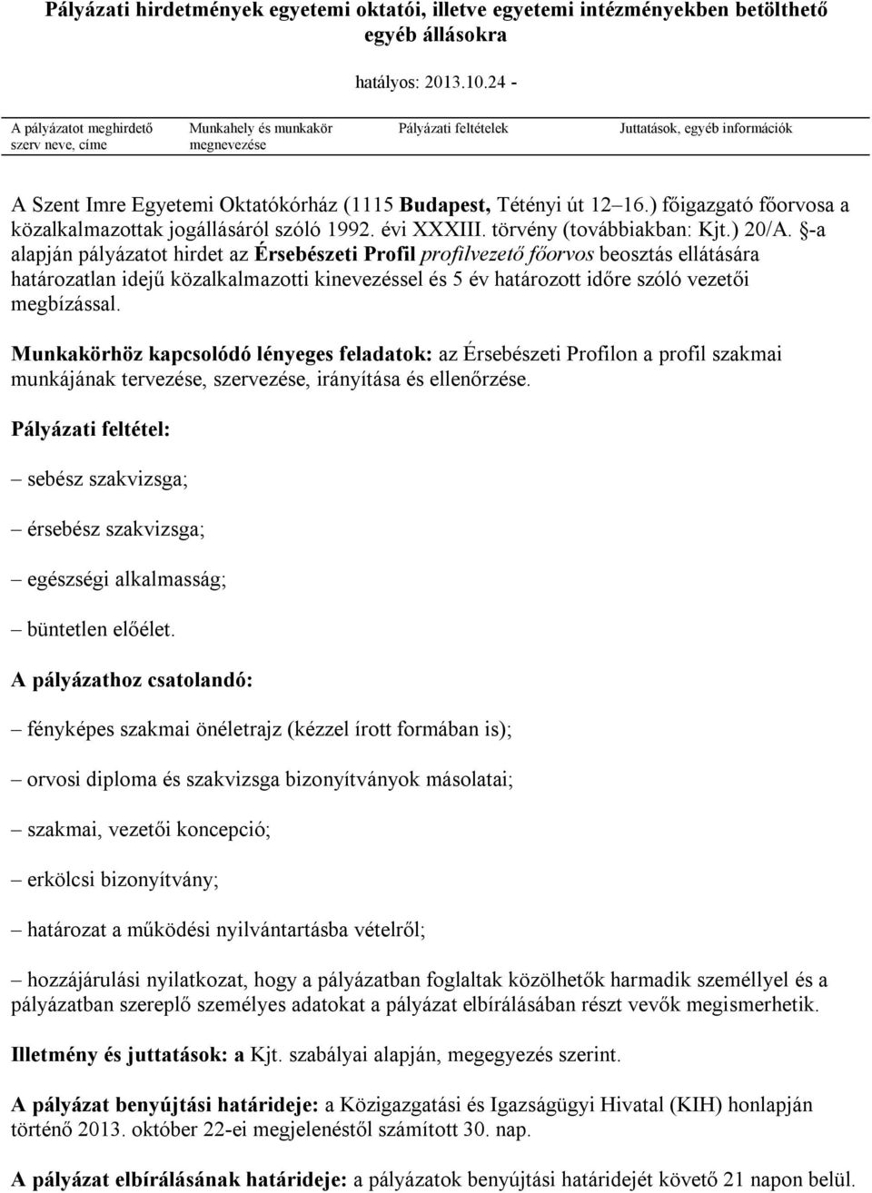 ) főigazgató főorvosa a közalkalmazottak jogállásáról szóló 1992. évi XXXIII. törvény (továbbiakban: Kjt.) 20/A.