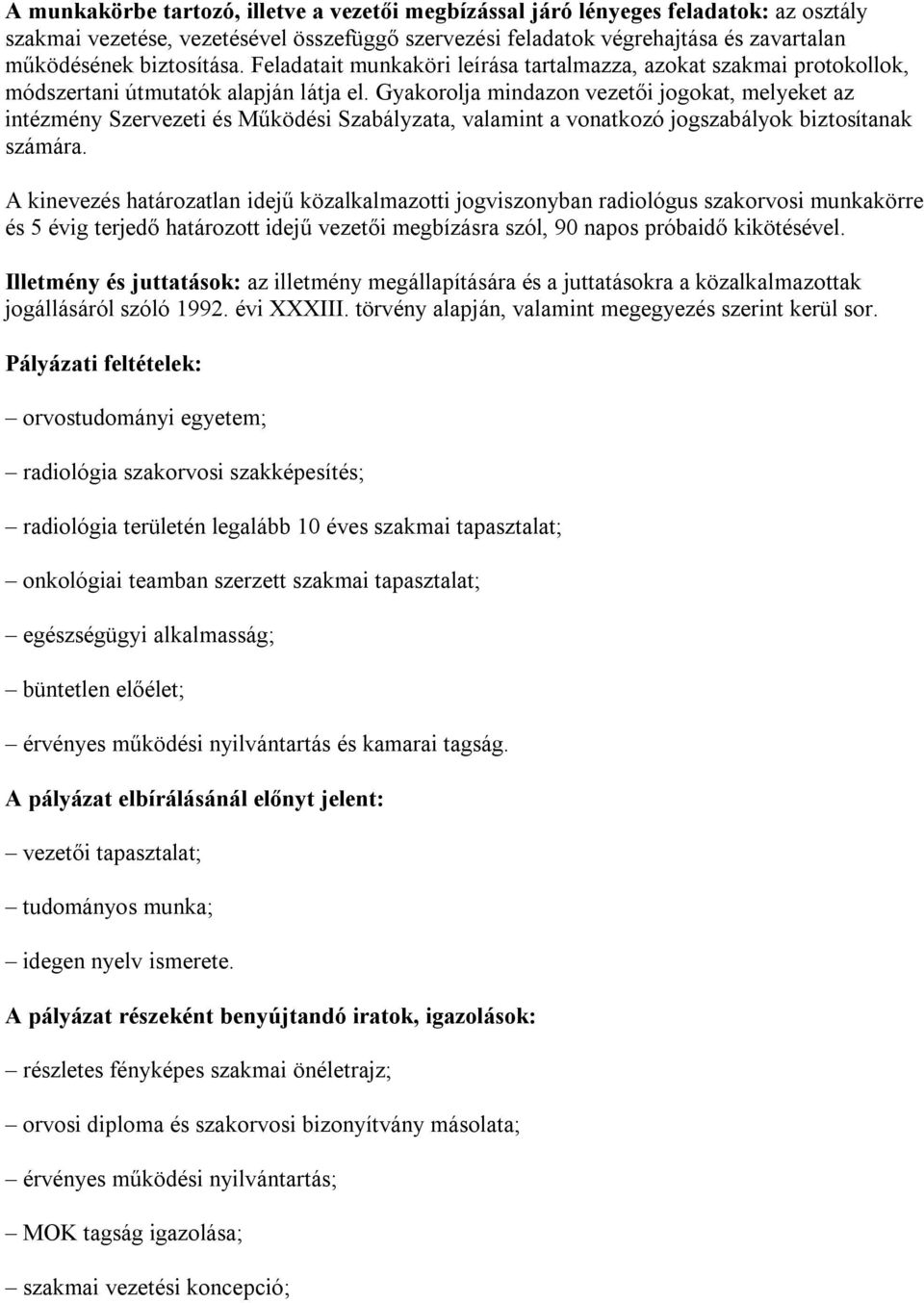 Gyakorolja mindazon vezetői jogokat, melyeket az intézmény Szervezeti és Működési Szabályzata, valamint a vonatkozó jogszabályok biztosítanak számára.