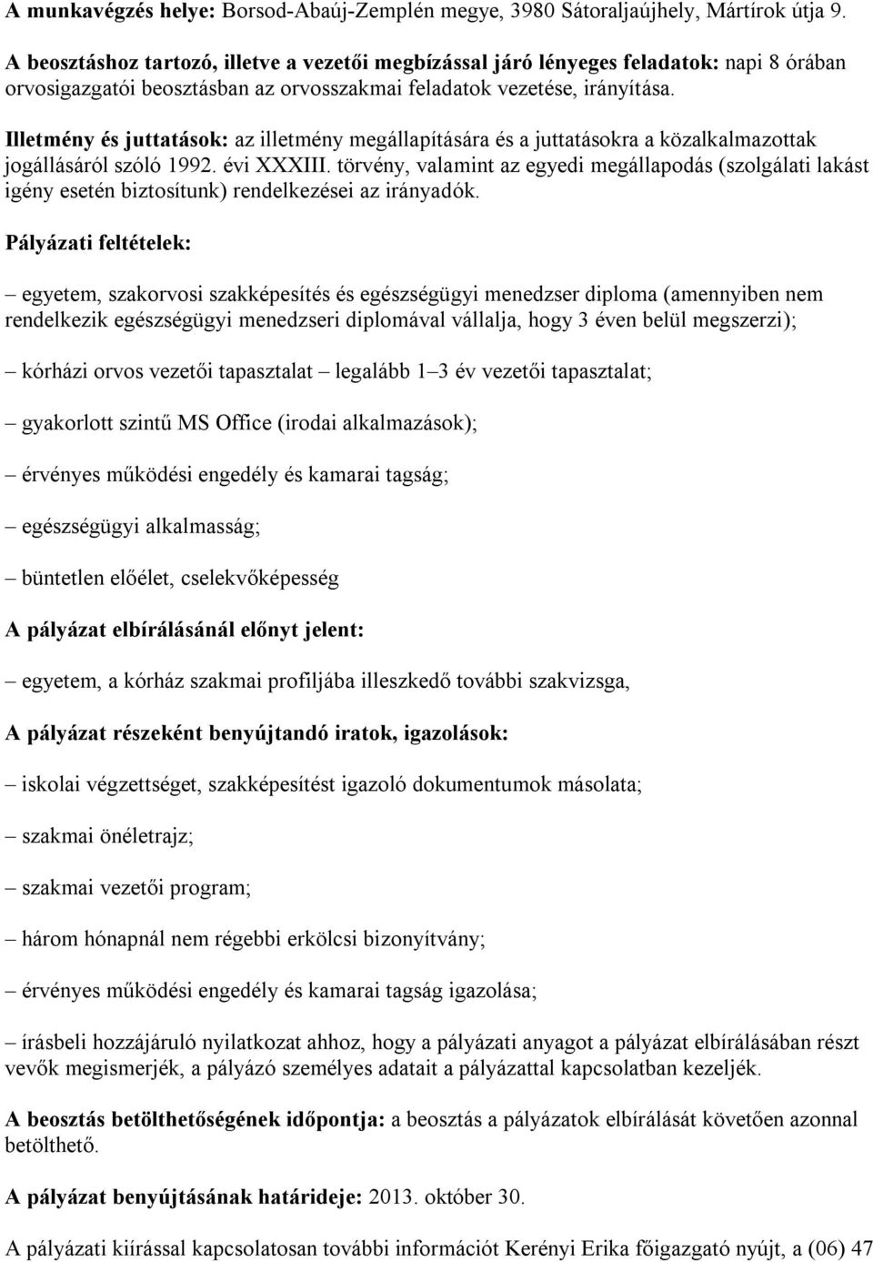 Illetmény és juttatások: az illetmény megállapítására és a juttatásokra a közalkalmazottak jogállásáról szóló 1992. évi XXXIII.