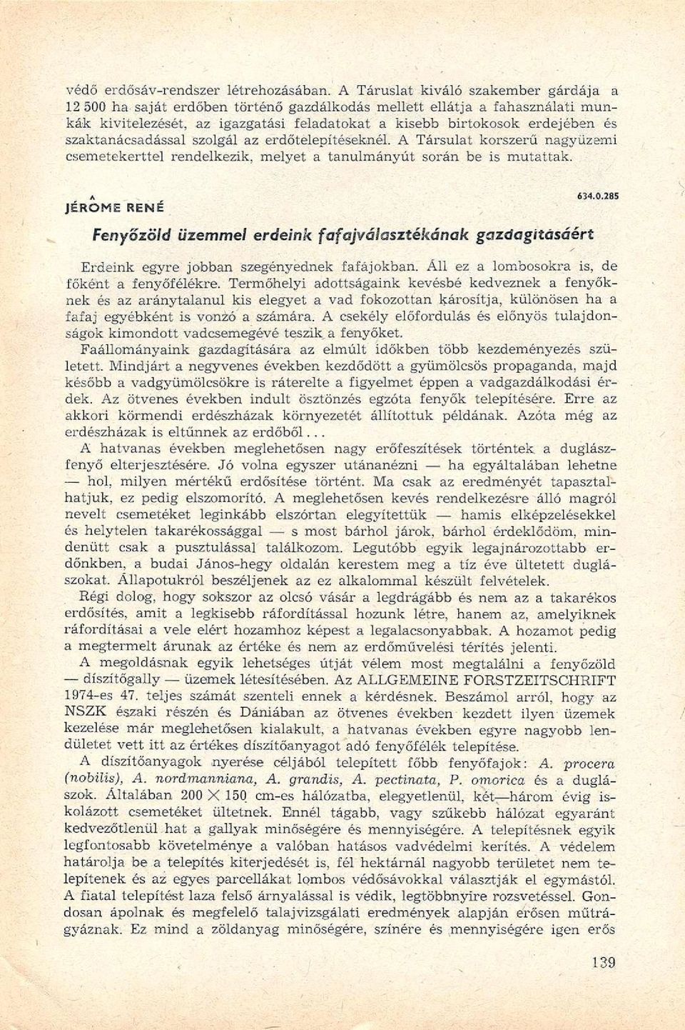 szaktanácsadással szolgál az erdőtelepítéseknél. A Társulat korszerű nagyüzemi csemetekerttel rendelkezik, melyet a tanulmányút során be is mutattak. A. 634.0.