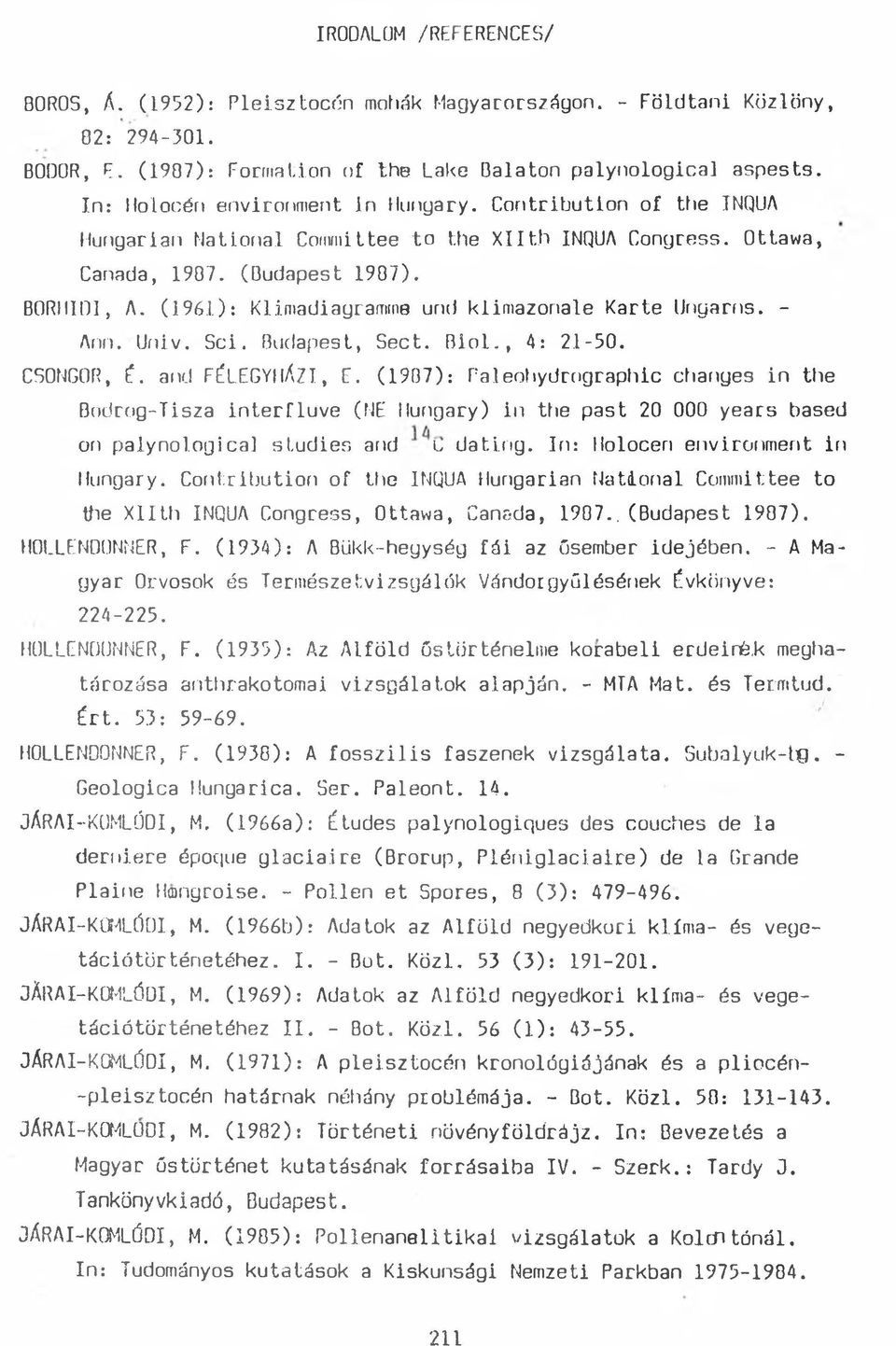 (1961): Klimadiagramme und klimazonale Karte Ungarns. - Ann.Univ. Sci. Budapest, Sect. Bioi., 4: 21-50. CSONGOR, É. and FÉLEGYHÁZI, F.