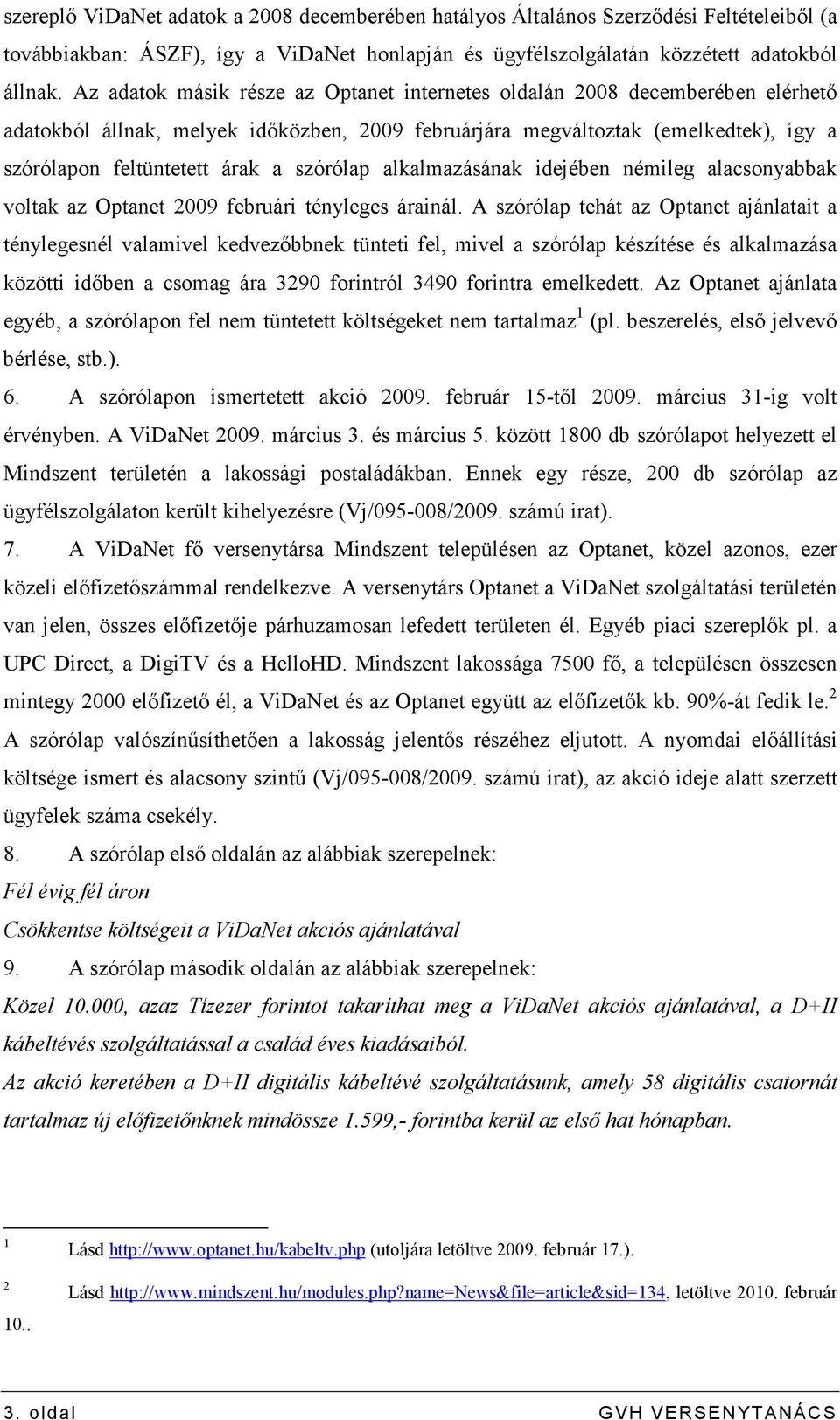 szórólap alkalmazásának idejében némileg alacsonyabbak voltak az Optanet 2009 februári tényleges árainál.