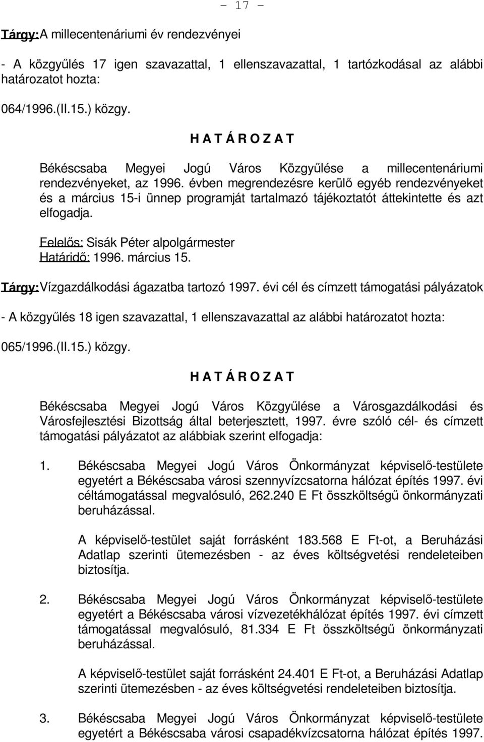 évben megrendezésre kerülő egyéb rendezvényeket és a március 15-i ünnep programját tartalmazó tájékoztatót áttekintette és azt elfogadja. Felelős: Sisák Péter alpolgármester Határidő: 1996.