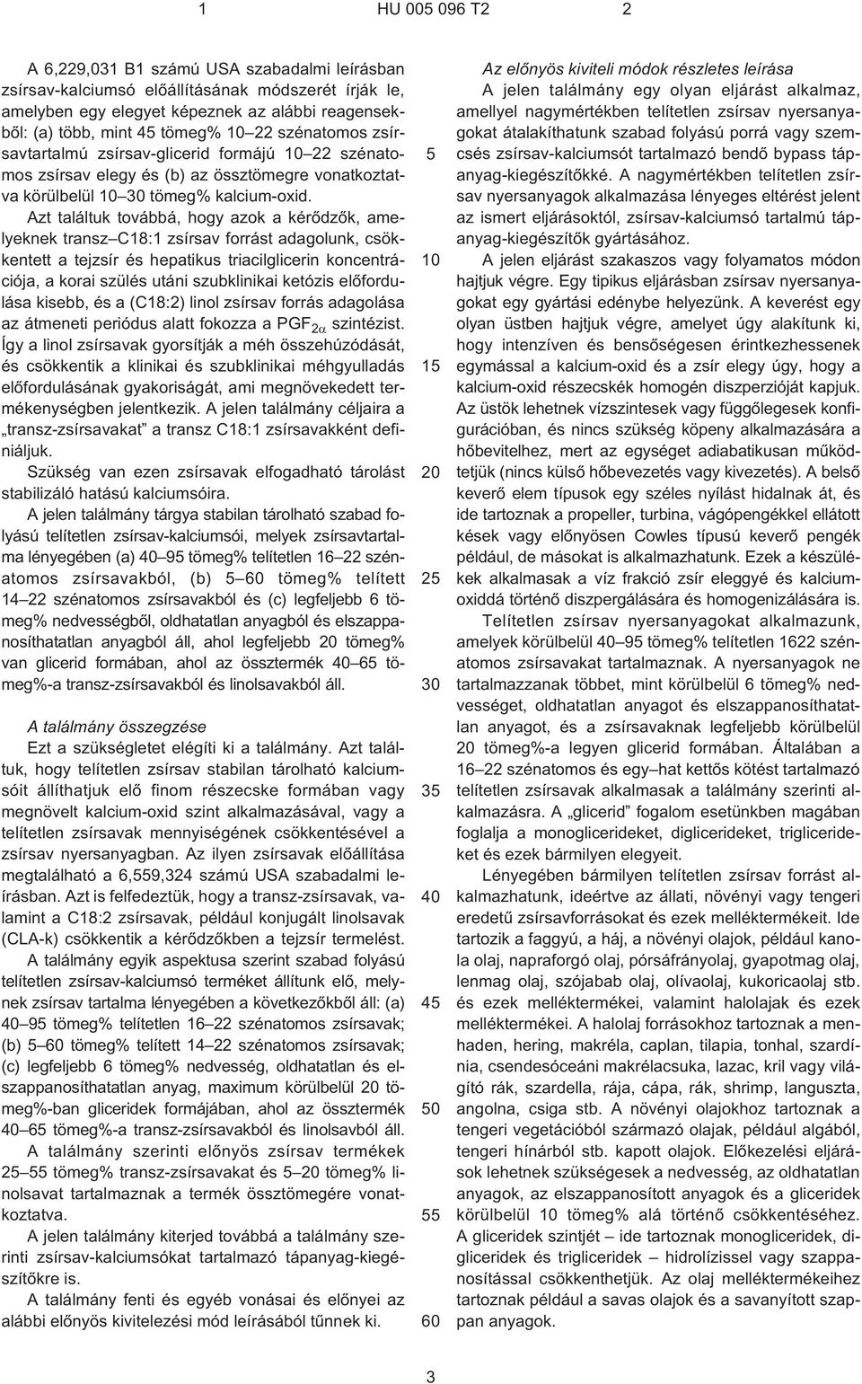 Azt találtuk továbbá, hogy azok a kérõdzõk, amelyeknek transz C18:1 zsírsav forrást adagolunk, csökkentett a tejzsír és hepatikus triacilglicerin koncentrációja, a korai szülés utáni szubklinikai