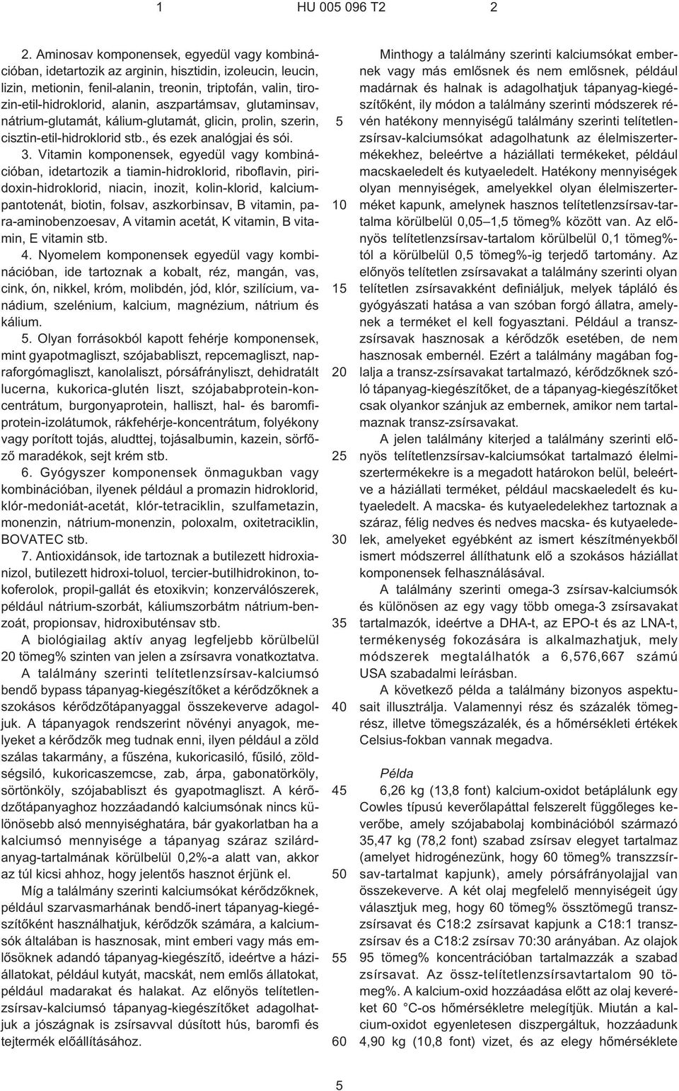 aszpartámsav, glutaminsav, nátrium-glutamát, kálium-glutamát, glicin, prolin, szerin, cisztin-etil-hidroklorid stb., és ezek analógjai és sói. 3.