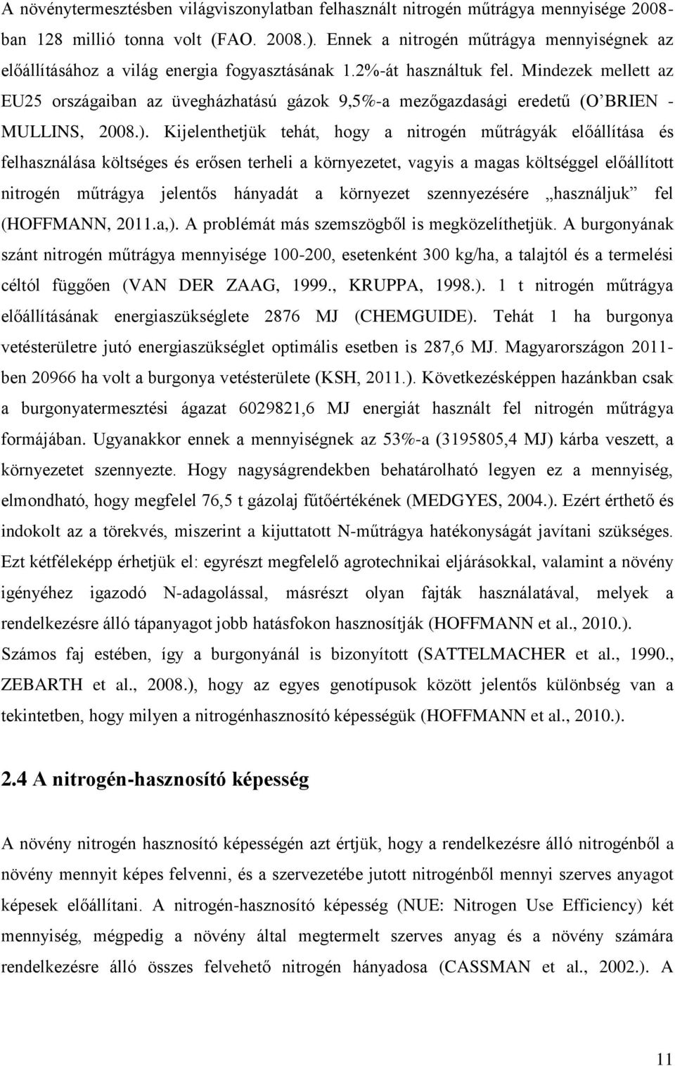 Mindezek mellett az EU25 országaiban az üvegházhatású gázok 9,5%-a mezőgazdasági eredetű (O BRIEN - MULLINS, 2008.).