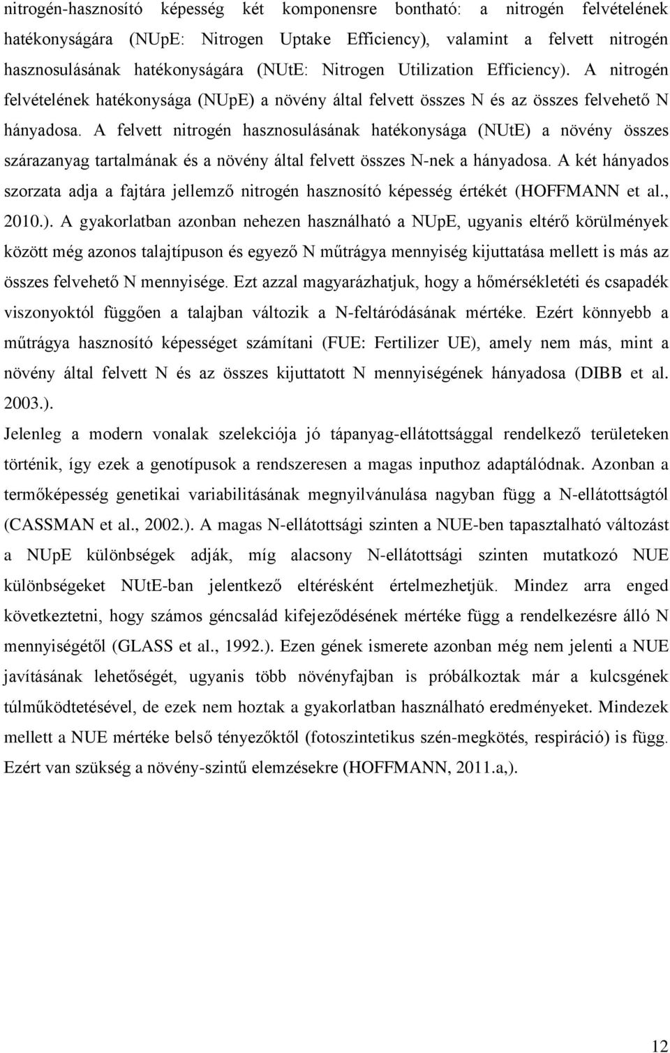 A felvett nitrogén hasznosulásának hatékonysága (NUtE) a növény összes szárazanyag tartalmának és a növény által felvett összes N-nek a hányadosa.