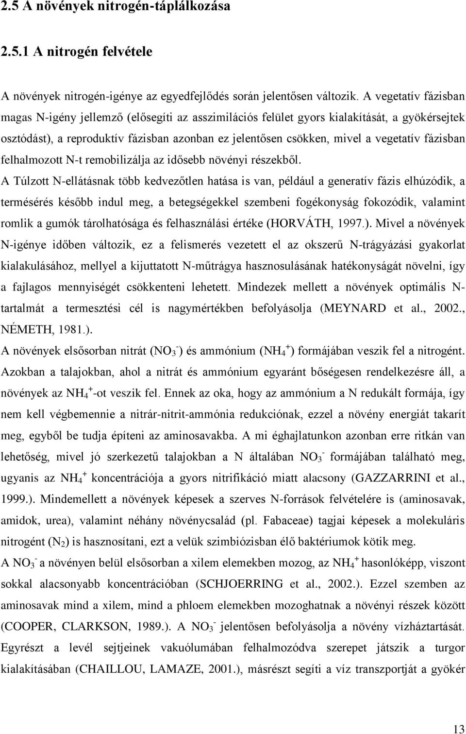 fázisban felhalmozott N-t remobilizálja az idősebb növényi részekből.