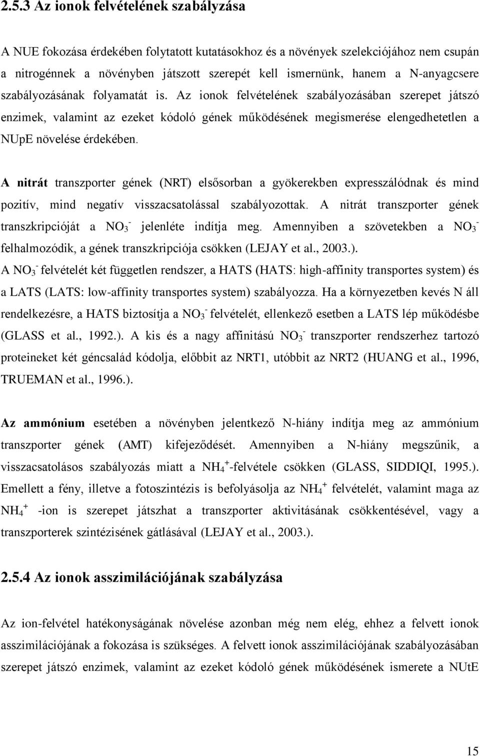 Az ionok felvételének szabályozásában szerepet játszó enzimek, valamint az ezeket kódoló gének működésének megismerése elengedhetetlen a NUpE növelése érdekében.