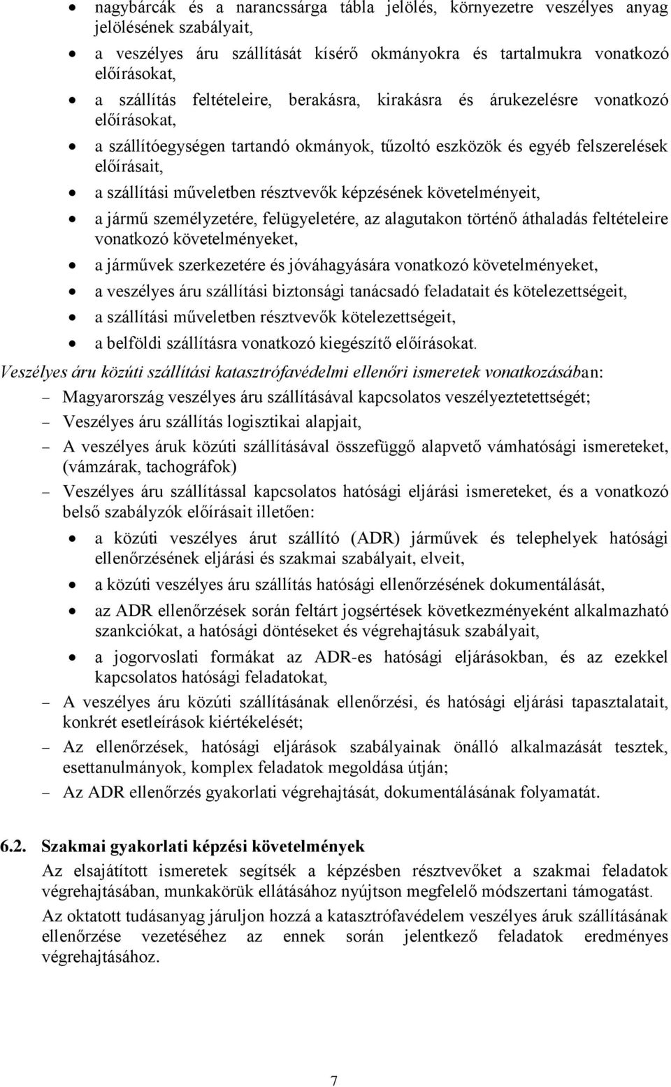 képzésének követelményeit, a jármű személyzetére, felügyeletére, az alagutakon történő áthaladás feltételeire vonatkozó követelményeket, a járművek szerkezetére és jóváhagyására vonatkozó