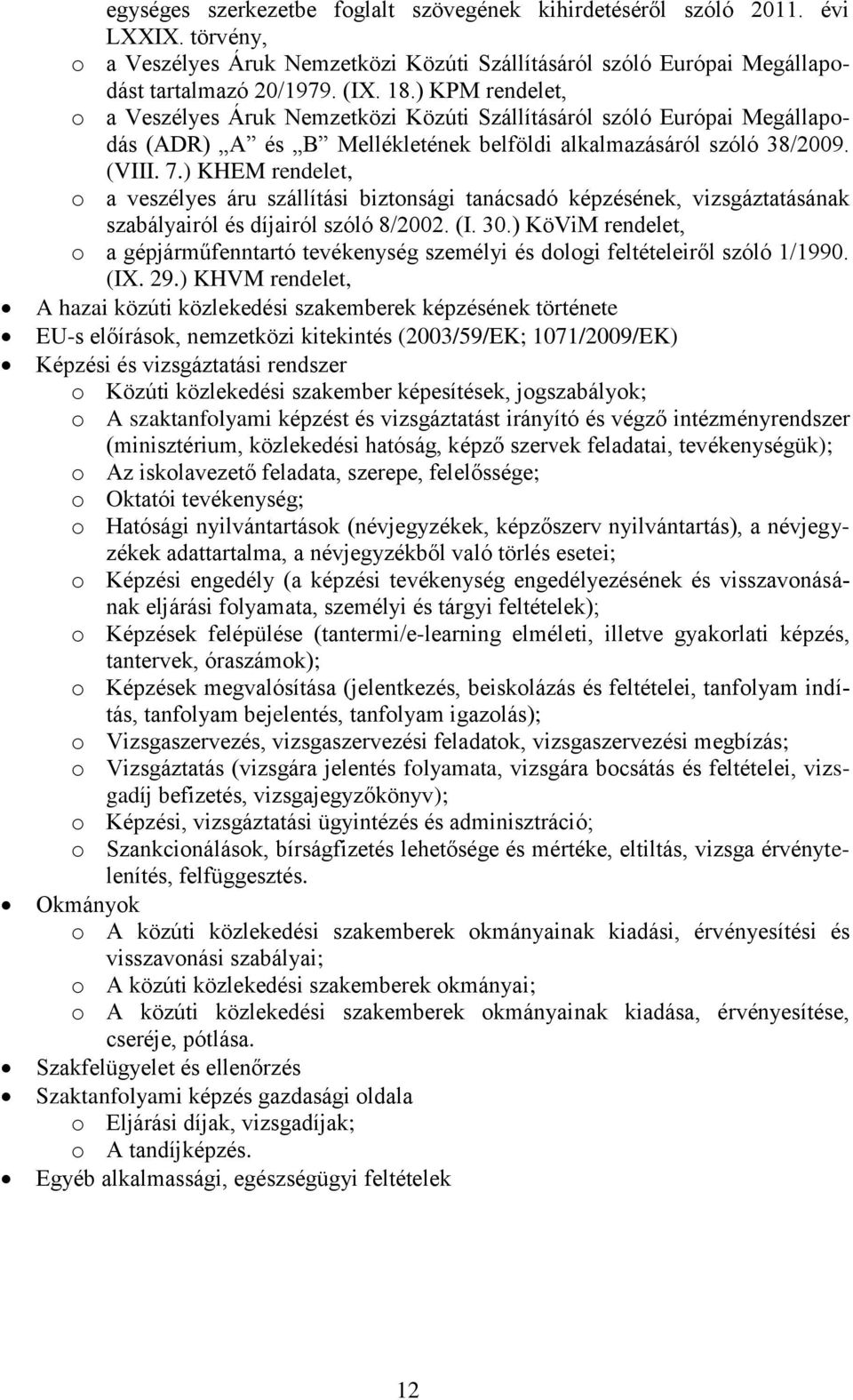 ) KHEM rendelet, o a veszélyes áru szállítási biztonsági tanácsadó képzésének, vizsgáztatásának szabályairól és díjairól szóló 8/2002. (I. 30.