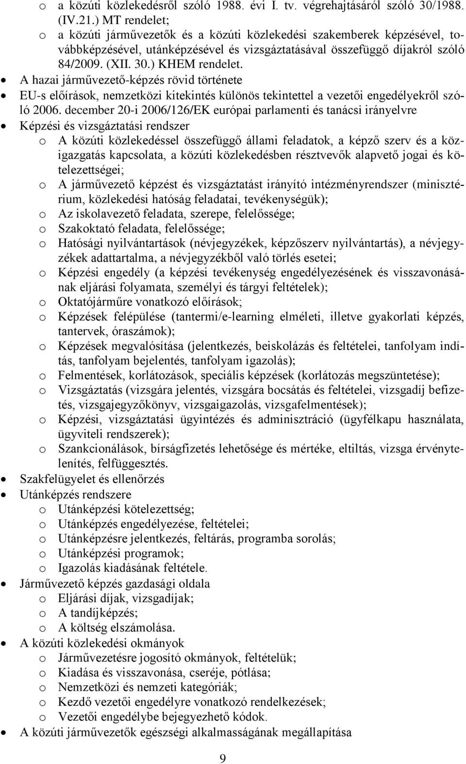 A hazai járművezető-képzés rövid története EU-s előírások, nemzetközi kitekintés különös tekintettel a vezetői engedélyekről szóló 2006.