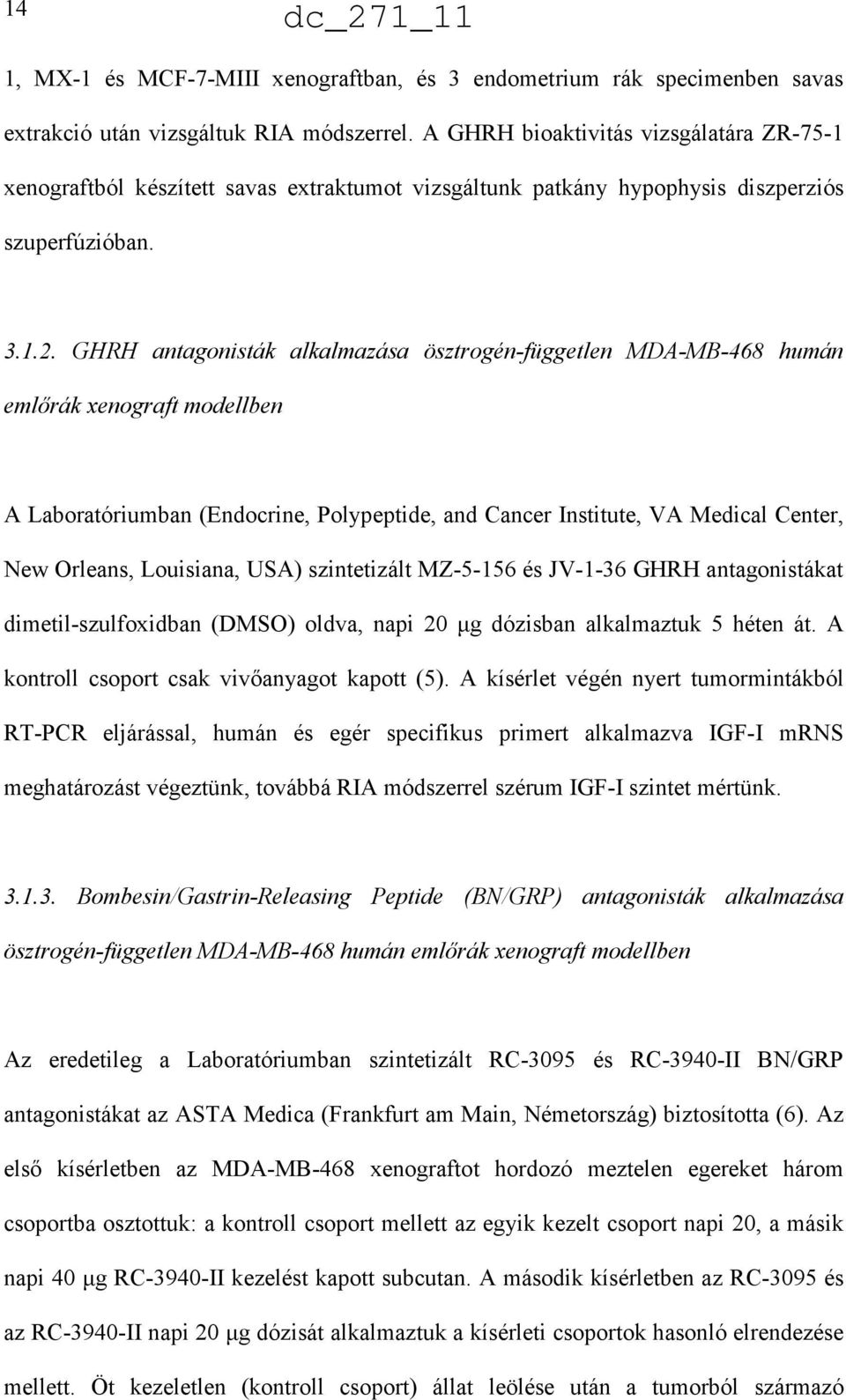 GHRH antagonisták alkalmazása ösztrogén-független MDA-MB-468 humán emlırák xenograft modellben A Laboratóriumban (Endocrine, Polypeptide, and Cancer Institute, VA Medical Center, New Orleans,