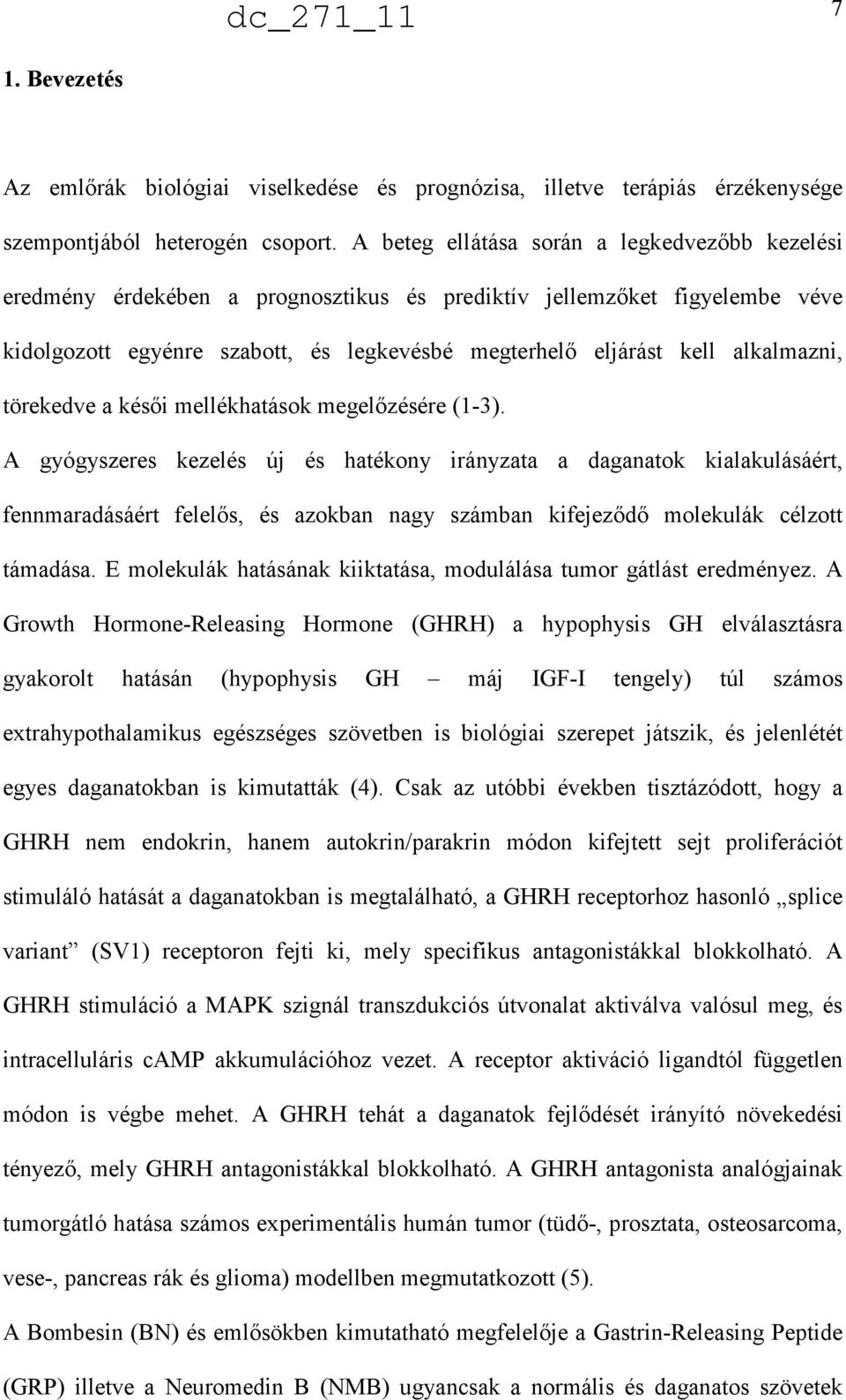 alkalmazni, törekedve a késıi mellékhatások megelızésére (1-3).