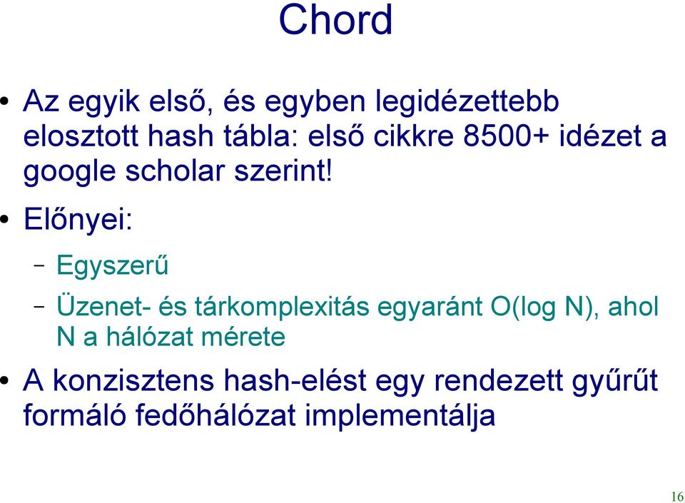 Előnyei: Egyszerű Üzenet- és tárkomplexitás egyaránt O(log N), ahol N a