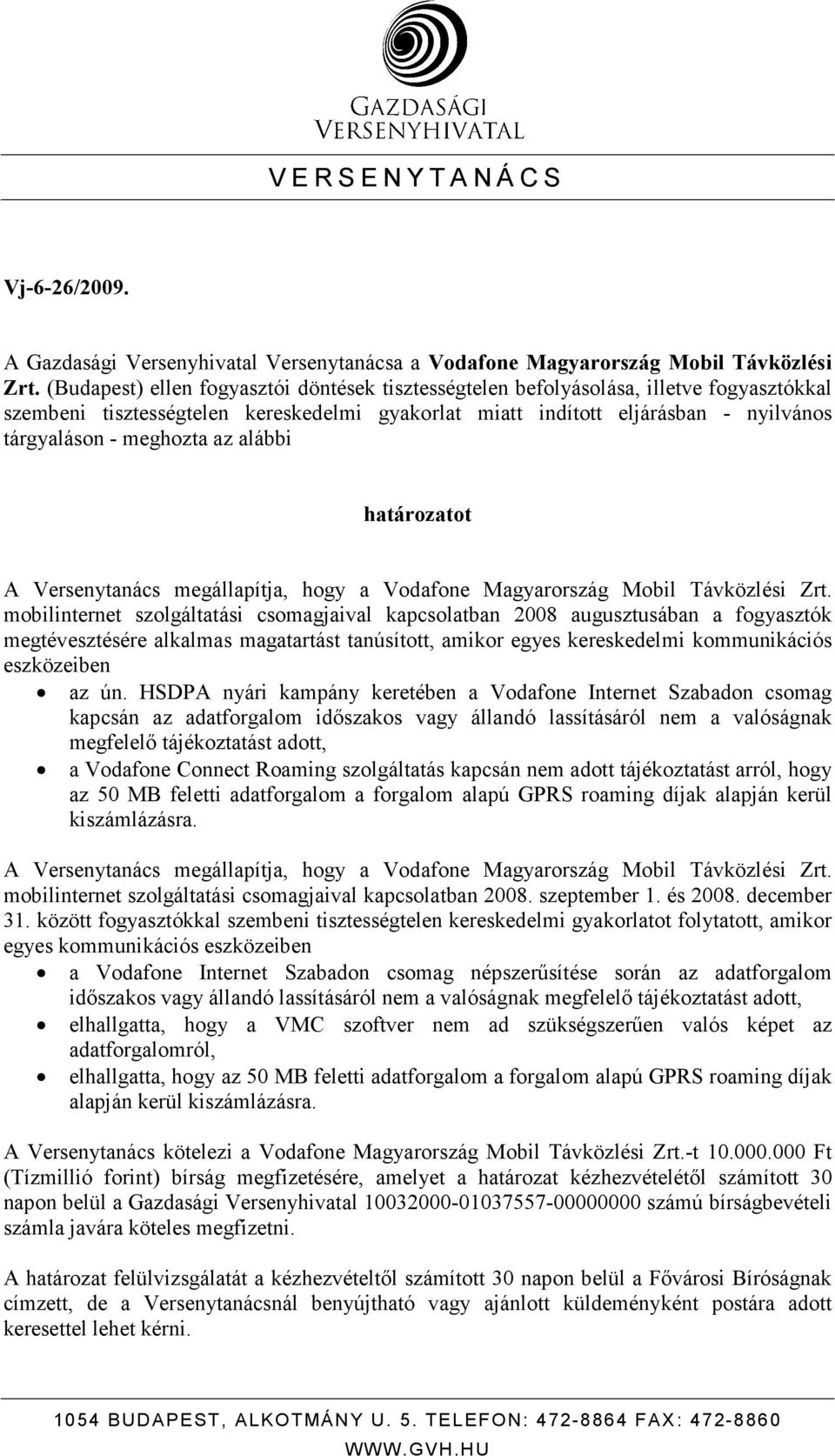 az alábbi határozatot A Versenytanács megállapítja, hogy a Vodafone Magyarország Mobil Távközlési Zrt.